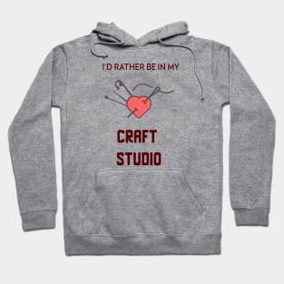 I'd rather be in the craft studio Hoodie